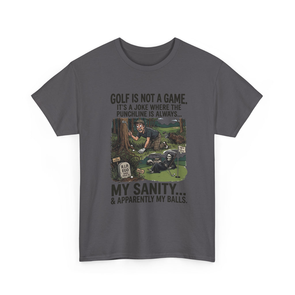 Golf Is Not a Game Tee — Funny Golf Humor Shirt (“My Sanity… & Apparently My Balls”)