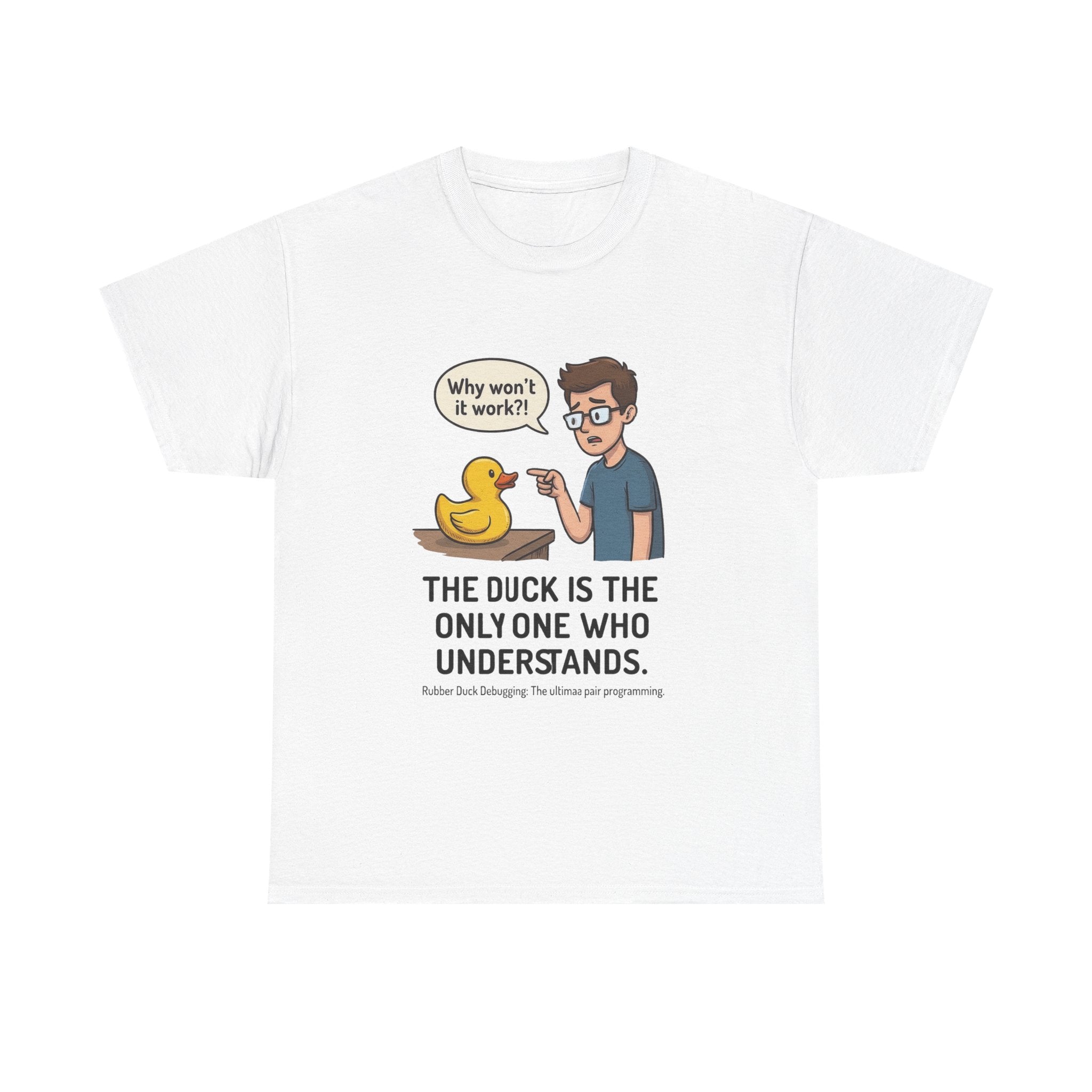 T‑Shirt: "The Duck Is The Only One Who Understands" Cute Rubber Duck Debugging Tee