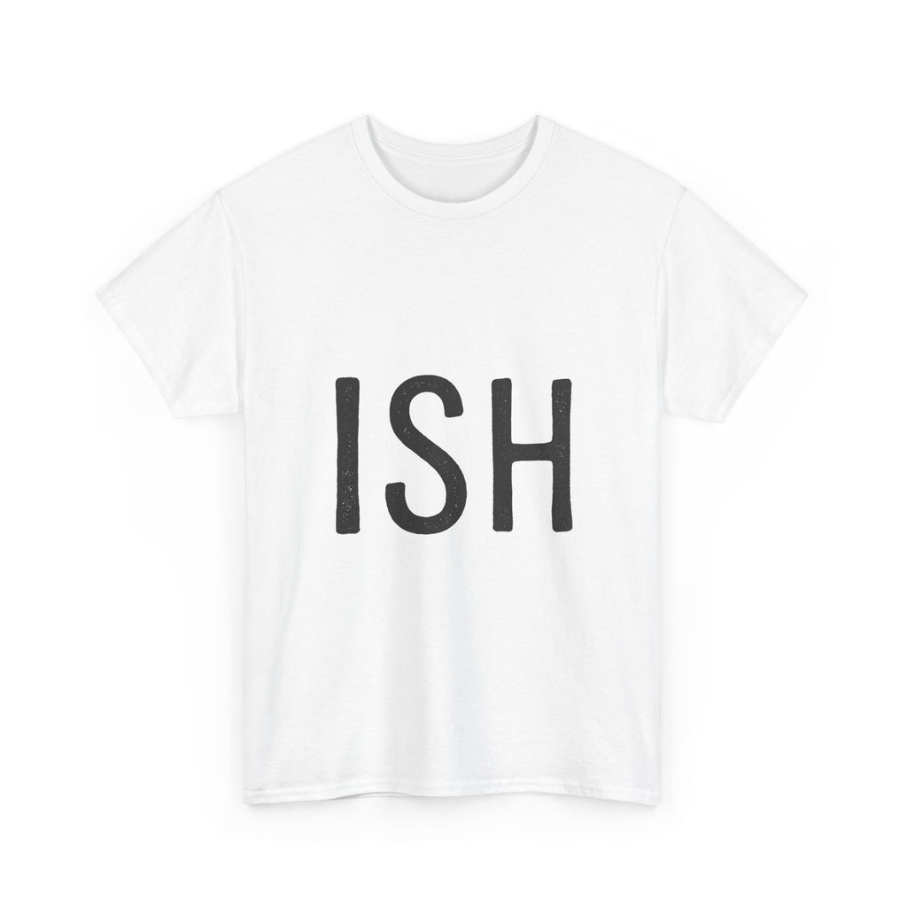 Ish Graphic Tee — Minimal 'ISH' Text Shirt, Casual Everyday White T‑Shirt