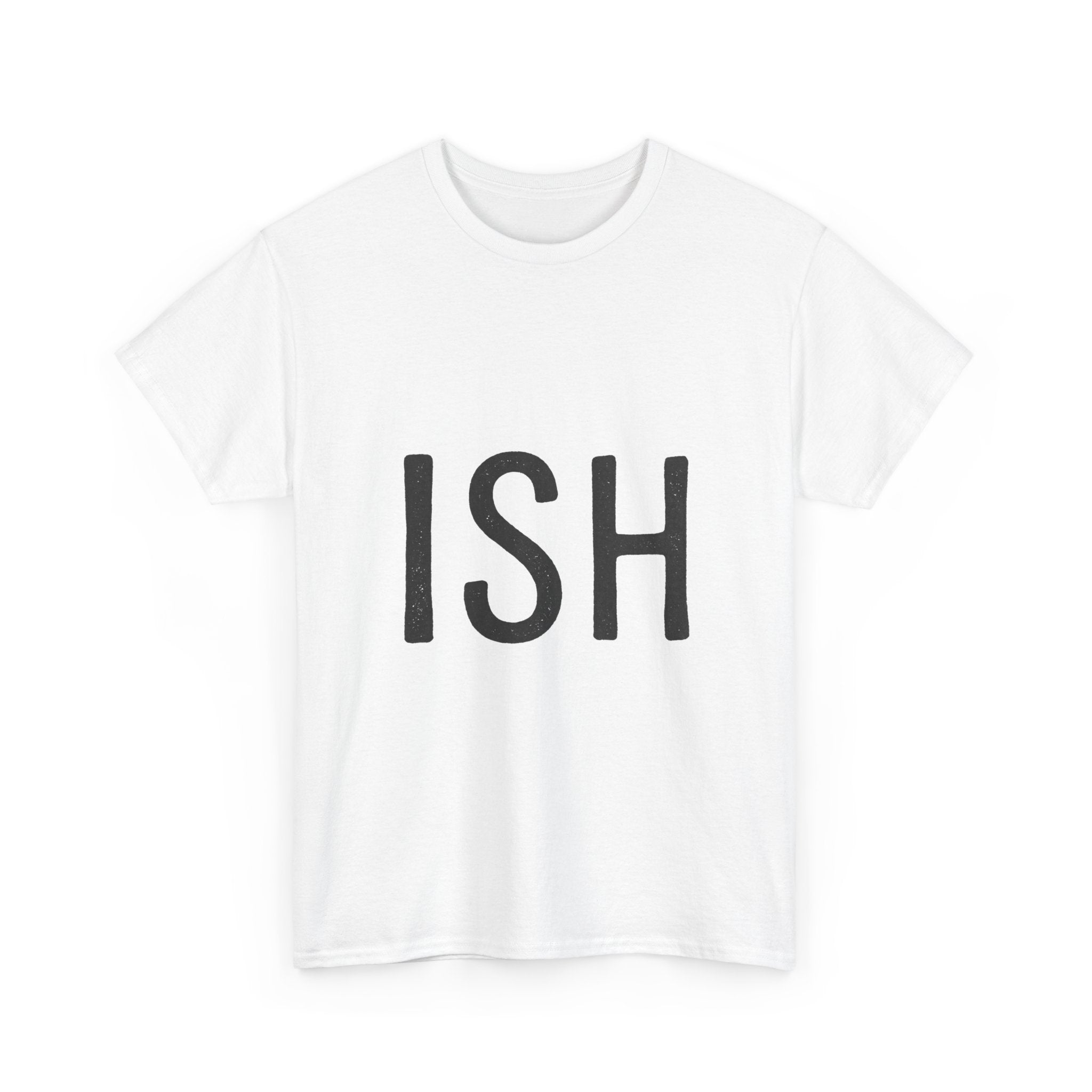 Ish Graphic Tee — Minimal 'ISH' Text Shirt, Casual Everyday White T‑Shirt