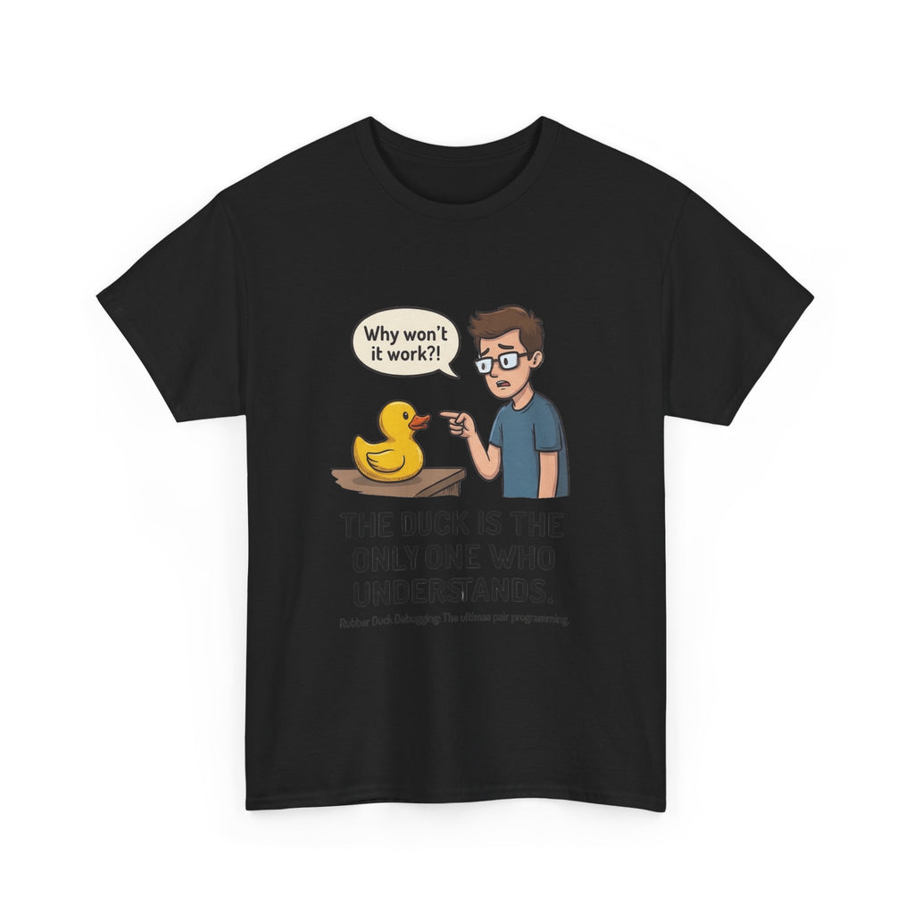 T‑Shirt: "The Duck Is The Only One Who Understands" Cute Rubber Duck Debugging Tee