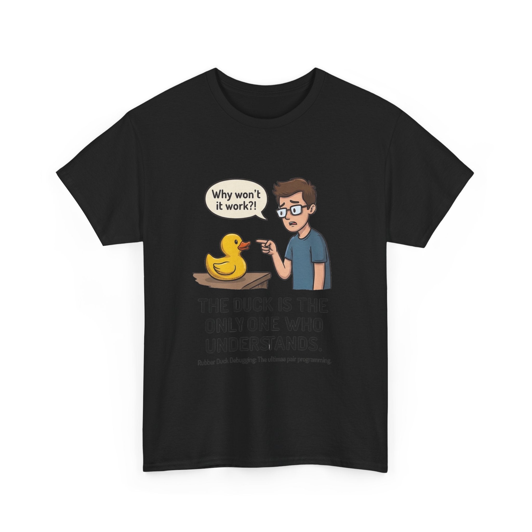 T‑Shirt: "The Duck Is The Only One Who Understands" Cute Rubber Duck Debugging Tee
