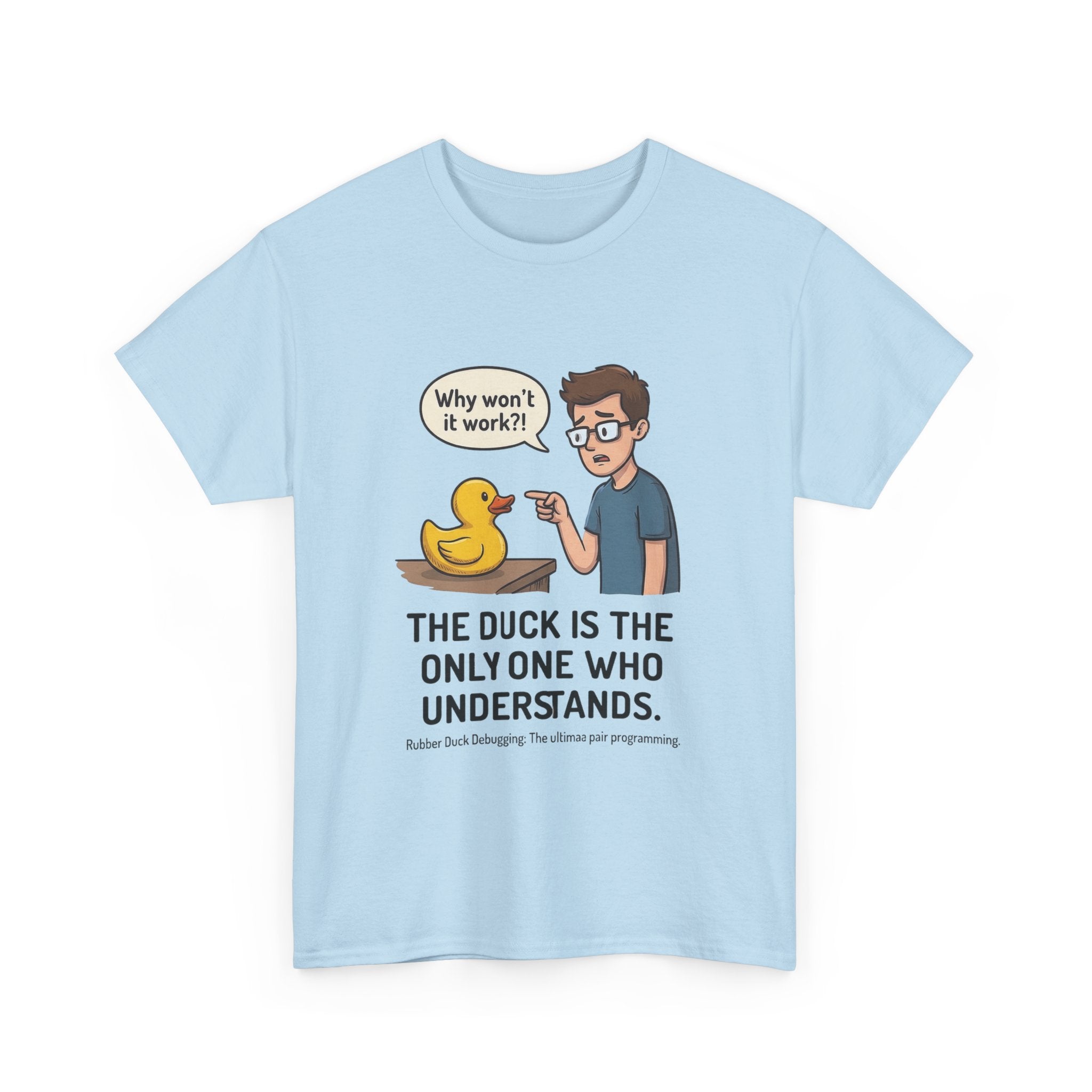 T‑Shirt: "The Duck Is The Only One Who Understands" Cute Rubber Duck Debugging Tee