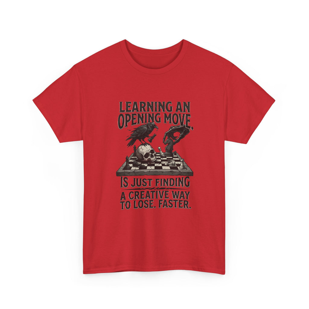 Chess T-Shirt — "Learning an Opening Move...is Just Finding a Creative Way to Lose Faster"