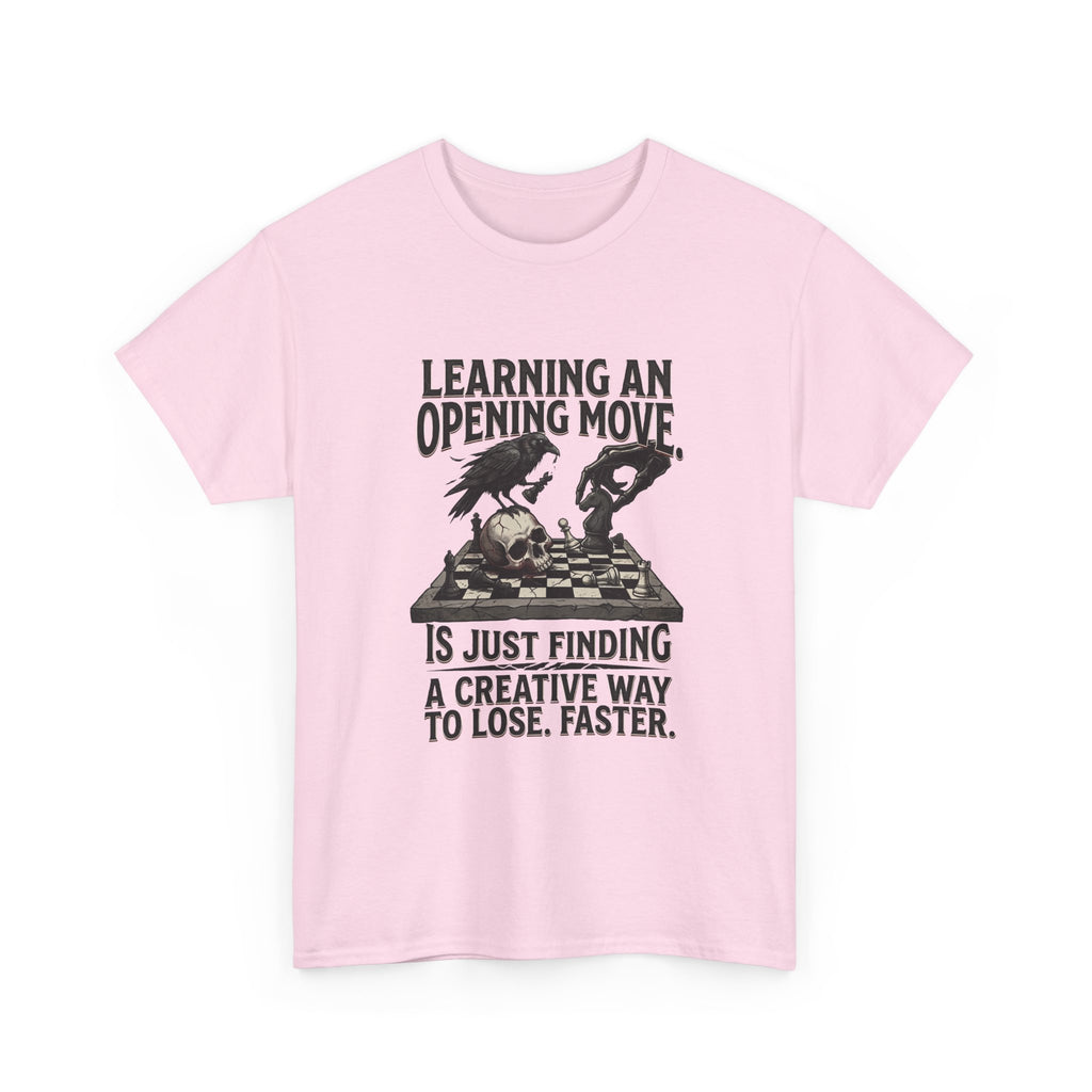 Chess T-Shirt — "Learning an Opening Move...is Just Finding a Creative Way to Lose Faster"