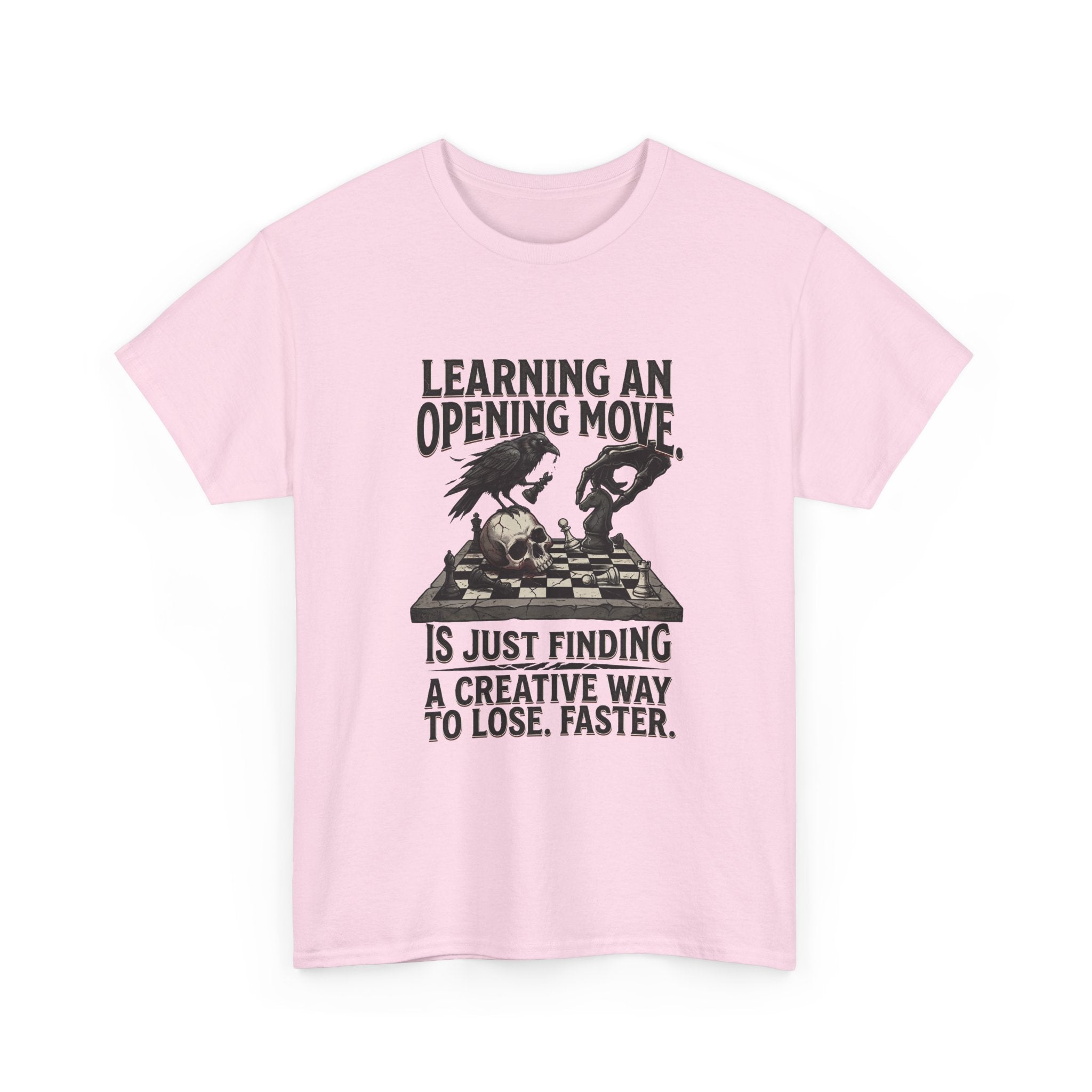 Chess T-Shirt — "Learning an Opening Move...is Just Finding a Creative Way to Lose Faster"